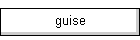 guise